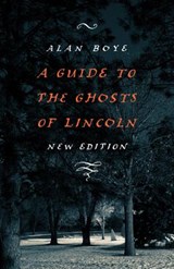 A Guide to the Ghosts of Lincoln - Alan Boye - 9780803246911