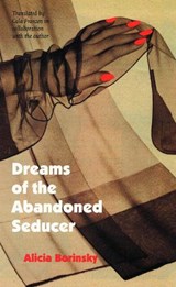 Dreams of the Abandoned Seducer - Alicia Borinsky - 9780803261440