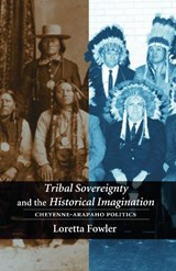 Tribal Sovereignty and the Historical Imagination - Loretta Fowler - 9780803271517