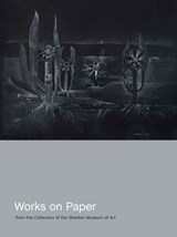 Works on Paper from the Collection of the Sheldon Museum of Art - Brandon K. Ruud ; Gregory Nosan - 9780803278837