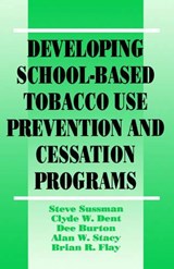 Developing School-Based Tobacco Use Prevention and Cessation Programs - Steven Yale Sussman ; Clyde W. Dent ; Dee A. Burton ; Alan W. Stacy ; Brian R. Flay - 9780803949270