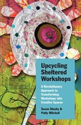 Upcycling Sheltered Workshops - Susan Dlouhy ; Patty Mitchell - 9780804011594