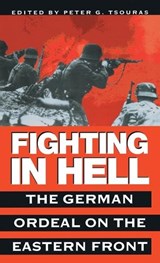 Fighting in Hell: The German Ordeal on the Eastern Front - Peter G. Tsouras - 9780804116985