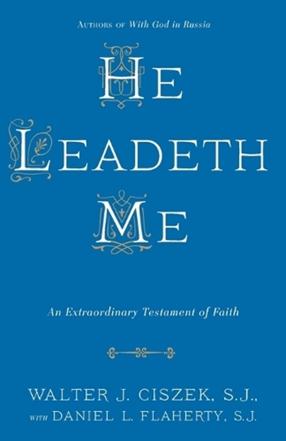 He Leadeth Me, Walter J. Ciszek ; Daniel L. Flaherty - Paperback - 9780804141529
