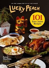 Lucky Peach Presents 101 Easy Asian Recipes | Peter Meehan ; the editors of Lucky Peach | 