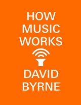 How Music Works - David Byrne - 9780804188937