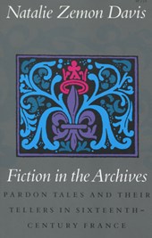 Fiction in the Archives: Pardon Tales and Their Tellers in Sixteenth-Century France
