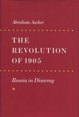 The Revolution of 1905 - Abraham Ascher - 9780804723275