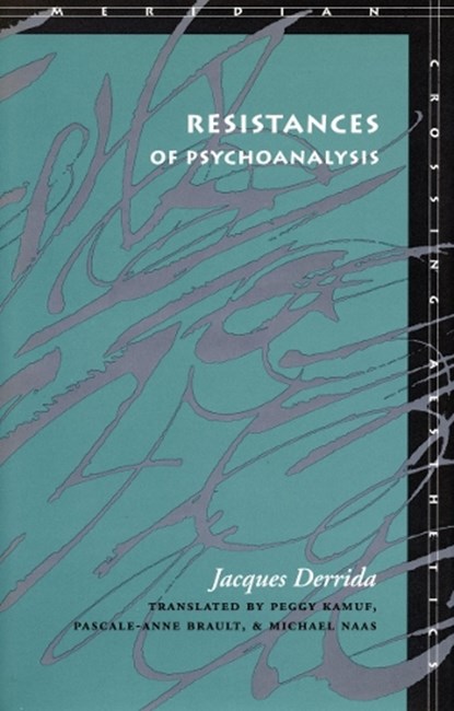 Resistances of Psychoanalysis, Jacques Derrida - Paperback - 9780804730198