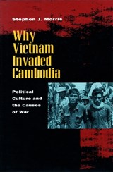 Why Vietnam Invaded Cambodia - Stephen J. Morris - 9780804730501