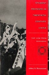 Student Protests in Twentieth-Century China - Jeffrey N. Wasserstrom - 9780804731669