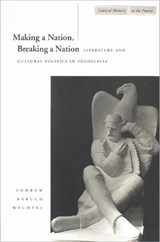 Making a Nation, Breaking a Nation - Andrew Baruch Wachtel - 9780804731812
