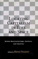 Locating Capitalism in Time and Space - David Nugent - 9780804742306