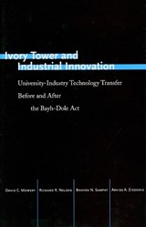 Ivory Tower and Industrial Innovation - David C. Mowery ; Richard R. Nelson ; Bhaven N. Sampat ; Arvids A. Ziedonis - 9780804749206