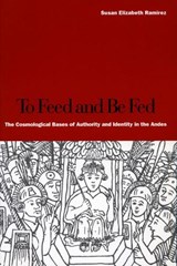 To Feed and Be Fed - Susan Elizabeth Ramirez - 9780804749220