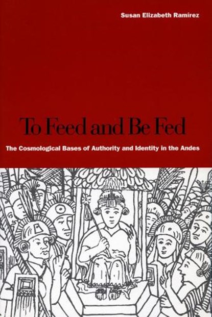 To Feed and Be Fed, Susan Elizabeth Ramirez - Paperback - 9780804749220