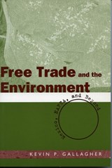 Free Trade and the Environment - Kevin P. Gallagher - 9780804751254