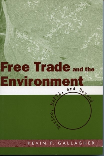 Free Trade and the Environment, Kevin P. Gallagher - Paperback - 9780804751254