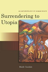 Surrendering to Utopia - Mark Goodale - 9780804762120