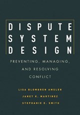 Dispute System Design - AMSLER,  Lisa Blomgren ; Martinez, Janet ; Smith, Stephanie E. - 9780804771764