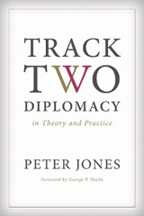 Track Two Diplomacy in Theory and Practice - Peter Jones - 9780804794060
