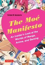 The Moe Manifesto - Patrick W. Galbraith - 9780804848886