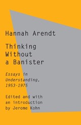 Thinking Without a Banister | Hannah Arendt | 