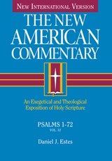 Psalms 1-72: An Exegetical and Theological Exposition of Holy Scripture Volume 12 - Daniel J. Estes - 9780805401127