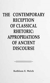 The Contemporary Reception of Classical Rhetoric - Kathleen E. Welch - 9780805801316