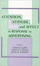 Attention, Attitude, and Affect in Response To Advertising - Eddie M. Clark ; Timothy C. Brock ; David W. Stewart - 9780805807561