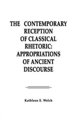 The Contemporary Reception of Classical Rhetoric - Kathleen E. Welch - 9780805811261