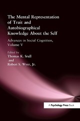 The Mental Representation of Trait and Autobiographical Knowledge About the Self - THOMAS K. SRULL ; JR.,  Robert S. Wyer - 9780805813104