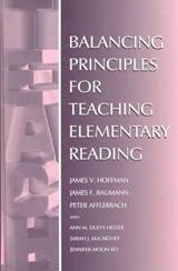 Balancing Principles for Teaching Elementary Reading - James V. (University of Texas at Austin) Hoffman ; Peter Afflerbach ; Ann M. Duffy-Hester ; Sarah J. McCarthey ; James F. Baumann - 9780805829129
