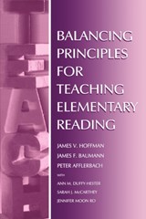Balancing Principles for Teaching Elementary Reading - James V. (University of Texas at Austin) Hoffman ; Peter Afflerbach ; Ann M. Duffy-Hester ; Sarah J. McCarthey ; James F. Baumann - 9780805829136