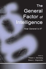 The General Factor of Intelligence - ROBERT J. (UNIVERSITY OF WYOMING,  USA) Sternberg ; Elena L. (Yale University, USA) Grigorenko - 9780805836752
