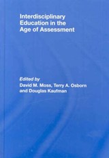 Interdisciplinary Education in the Age of Assessment - DAVID M. (UNIVERSITY OF CONNECTICUT,  CT, USA) Moss ; Terry A. (Fordham University, USA) Osborn ; Douglas (University of Connecticut, CT, USA) Kaufman - 9780805853773