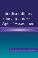 Interdisciplinary Education in the Age of Assessment - DAVID M. (UNIVERSITY OF CONNECTICUT,  CT, USA) Moss ; Terry A. (Fordham University, USA) Osborn ; Douglas (University of Connecticut, CT, USA) Kaufman - 9780805853780