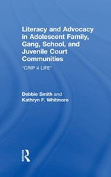Literacy and Advocacy in Adolescent Family, Gang, School, and Juvenile Court Communities - DEBRA (CONSTRAINTS MANAGEMENT GROUP,  Enumclaw, Washington, USA) Smith ; Kathryn F. (University of Louisville, USA) Whitmore - 9780805855982