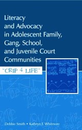 Literacy and Advocacy in Adolescent Family, Gang, School, and Juvenile Court Communities - DEBRA (CONSTRAINTS MANAGEMENT GROUP,  Enumclaw, Washington, USA) Smith ; Kathryn F. (University of Louisville, USA) Whitmore - 9780805855999