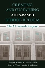 Creating and Sustaining Arts-Based School Reform - NOBLIT,  George W. ; Corbett, H. Dickson ; Wilson, Bruce L. ; McKinney, Monica B. - 9780805861495