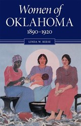 Women of Oklahoma, 1890-1920 - REESE,  Linda W. - 9780806129990