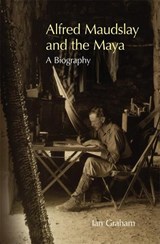 Alfred Maudslay and the Maya - GRAHAM,  Ian - 9780806134505