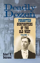 Deadly Dozen - Robert K. DeArment - 9780806137537