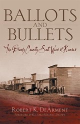 Ballots and Bullets - Robert K. DeArment - 9780806137841