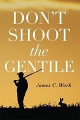 Don’t Shoot the Gentile - Work, James C. - 9780806141947