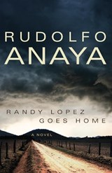 Randy Lopez Goes Home - Rudolfo Anaya - 9780806144573