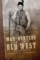 Man-Hunters of the Old West, Volume 2 - Robert K. DeArment - 9780806159119