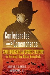 Confederates and Comancheros - James Bailey Blackshear ; Glen Sample Ely - 9780806175607