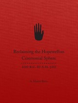 Reclaiming the Hopewellian Ceremonial Sphere - A. Martin Byers - 9780806186887