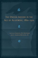 The Oneida Indians in the Age of Allotment, 1860-1920 - Laurence M. Hauptman ; L. Gordon McLester - 9780806191065